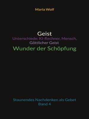 cover image of Geist--Unterschiede--KI-Rechner, Mensch, Göttlicher Geist--Wunder der Schöpfung